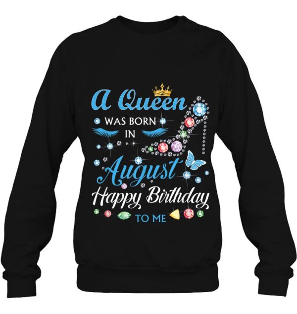 A Queen Was Born In August Happy Birthday To Me Womens