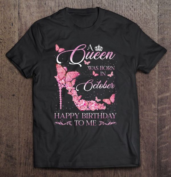 A Queen Was Born In October Happy Birthday To Me For Women