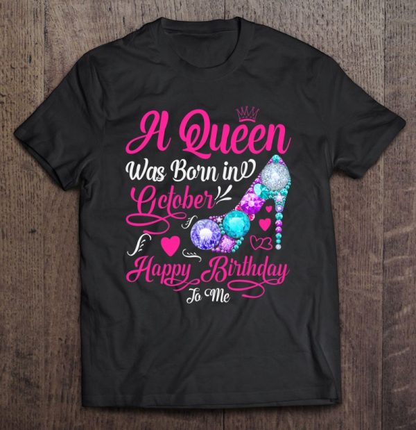 A Queen Was Born In October Happy Birthday To Me Women Girls