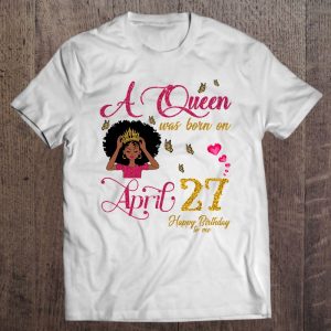 A Queen Was Born On April 27 Happy Birthday To Me