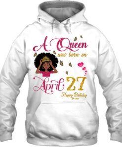 A Queen Was Born On April 27 Happy Birthday To Me 3