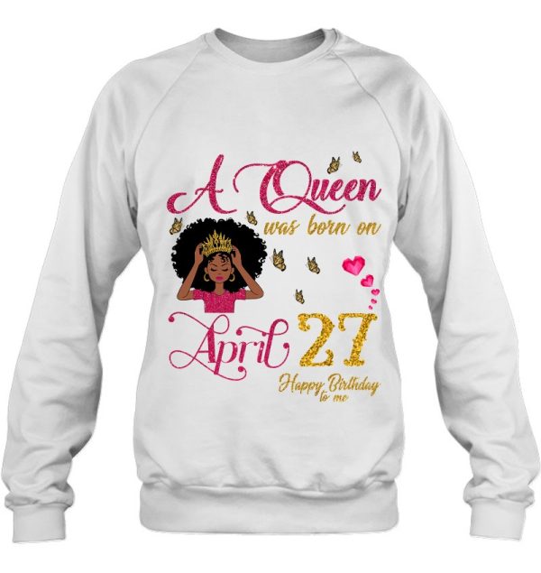 A Queen Was Born On April 27 Happy Birthday To Me