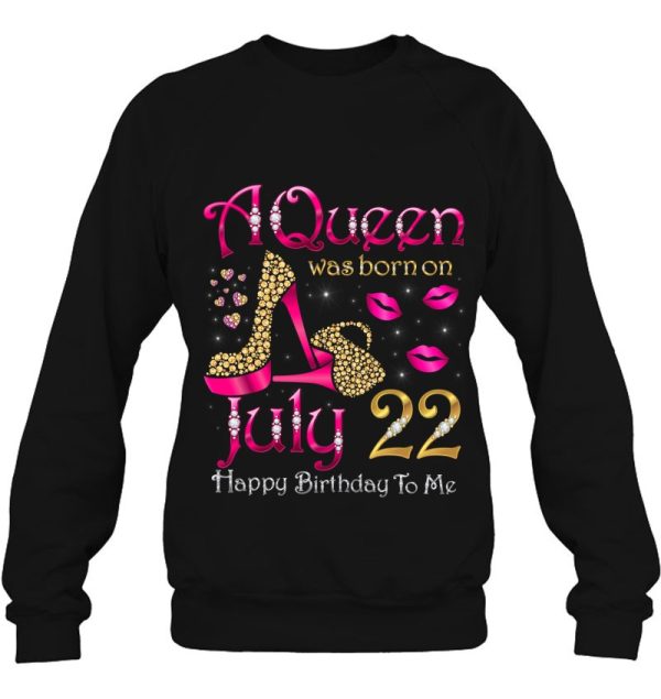 A Queen Was Born On July 22 Happy Birthday To Me