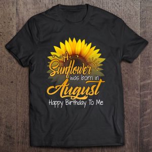 A Sunflower Was Born In August Birthday Gift Girls Queens
