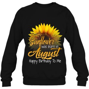 A Sunflower Was Born In August Birthday Gift Girls Queens 4