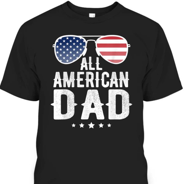 All American Dad Father’s Day T-Shirt Gift For Dad Who Wants Nothing