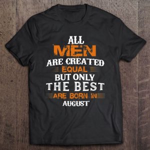 All Men Created Equal But The Best Are Born In August