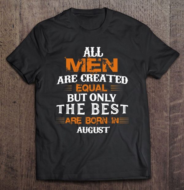 All Men Created Equal But The Best Are Born In August
