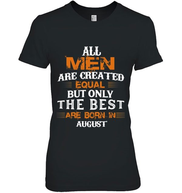 All Men Created Equal But The Best Are Born In August