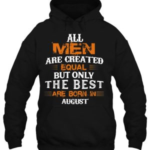 All Men Created Equal But The Best Are Born In August 3