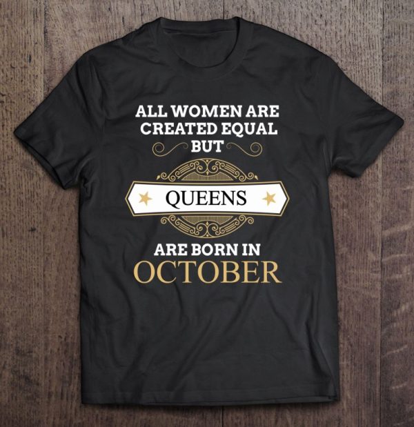 All Women Are Created Equal But Queens Are Born In October