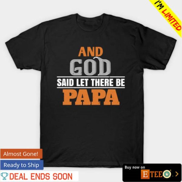 And God said let there be papa shirt