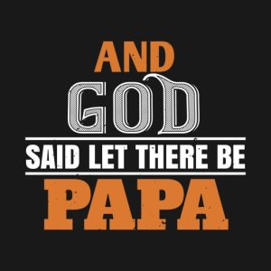 And God said let there be papa shirt