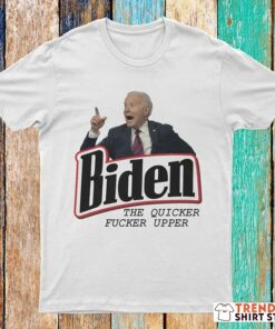 Anti Biden The Quicker Upper T-Shirt 1 Anti Biden The Quicker Upper T Shirt 2