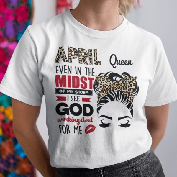 April Birthday Shirt In The Midst Of My Storm I See God