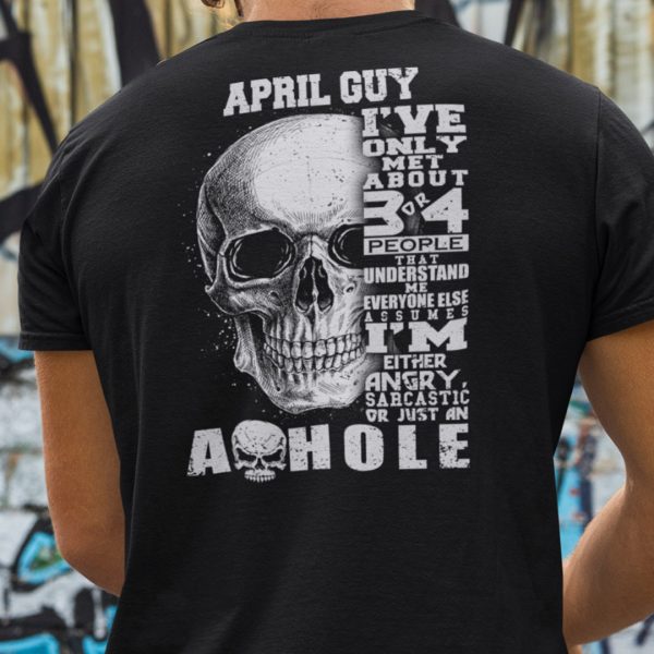 April Guy I’ve Only Met 3 Or 4 People Understand Me Shirt