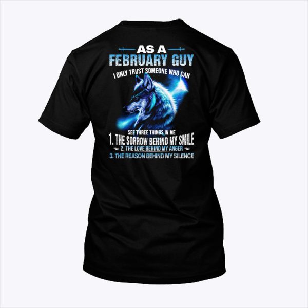 As A February Guy I Only Trust Someone Who Can See Three Things In Me Shirt