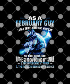 As A February Guy I Only Trust Someone Who Can See Three Things In Me Shirt 2