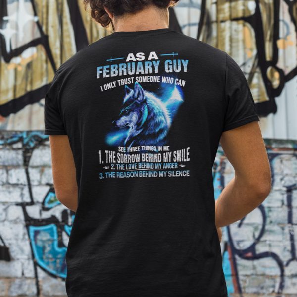 As A February Guy I Only Trust Someone Who Can See Three Things In Me Shirt