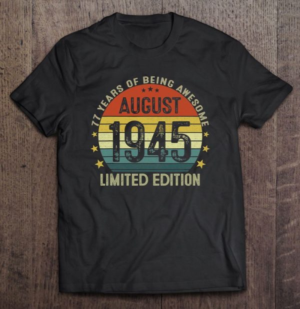 August 1945 Limited Edition 77Th Birthday 77 Years Old Gift