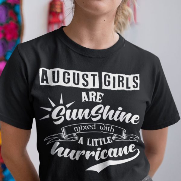 August Girls Are Sunshine Mixed With A Little Hurricane Shirt