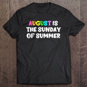 August Is The Sunday Of Summer Funny Quote