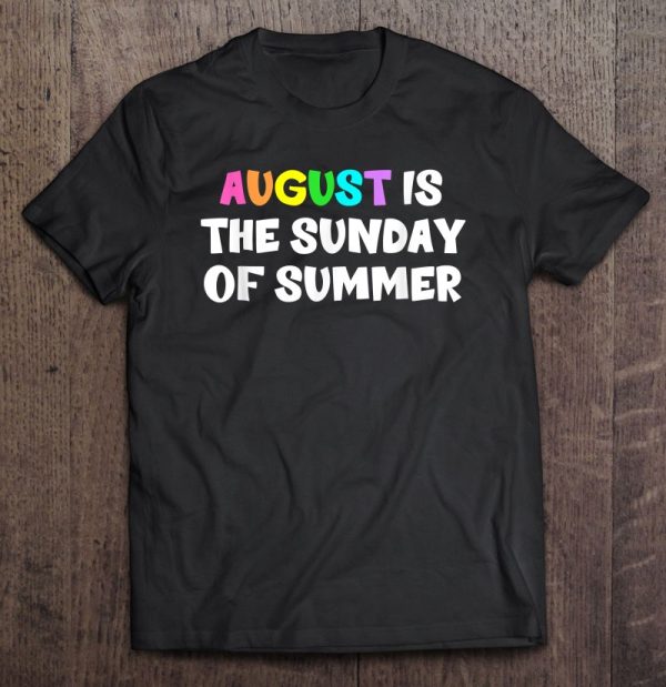 August Is The Sunday Of Summer Funny Quote