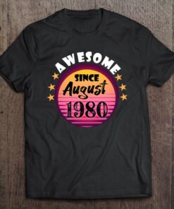 Awesome Since August 1980 Birthday 1980 August Vintage 1