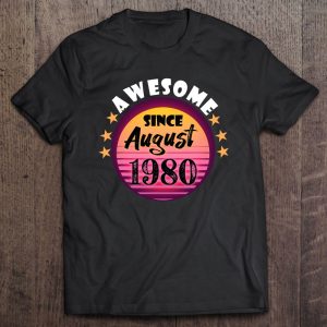 Awesome Since August 1980 Birthday 1980 August Vintage