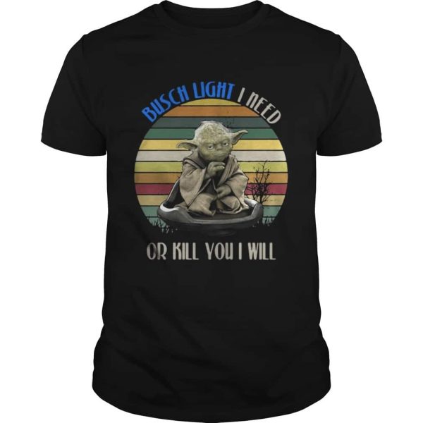 Baby Yoda Star Wars Busch Light T-Shirt I Need Or Kill You I Will