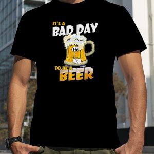 Bad Day To Be A Beer Shirt Gift For Beer Lovers