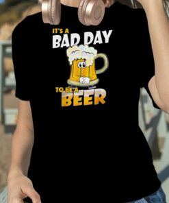 Bad Day To Be A Beer Shirt Gift For Beer Lovers 2