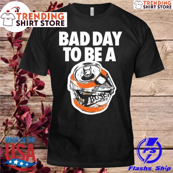 Bad Day To Be A Busch Light Shirt Gift For Beer Drinkers