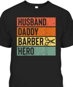Barber Dad Husband Daddy Hero Fathers Day T Shirt Cool Gift For Dad 1