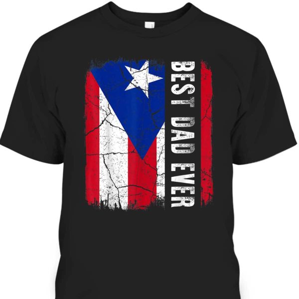Best Dad Ever Father’s Day T-Shirt Puerto Rico Flag Best Gift For Stepdad
