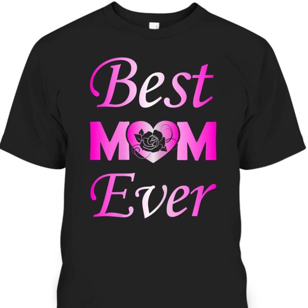 Best Mom Ever Mother’s Day T-Shirt