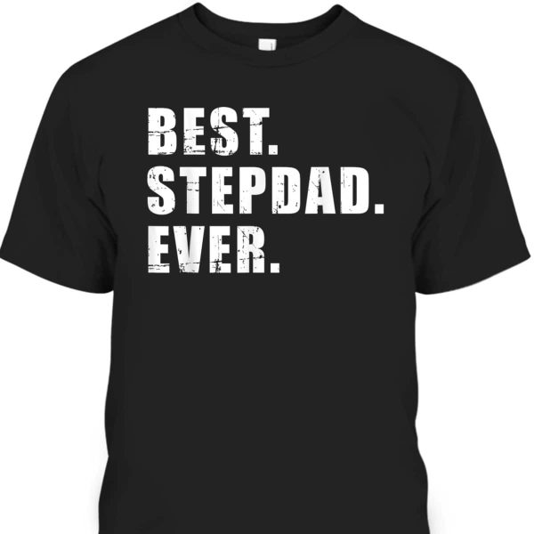 Best Stepdad Ever Father’s Day T-Shirt