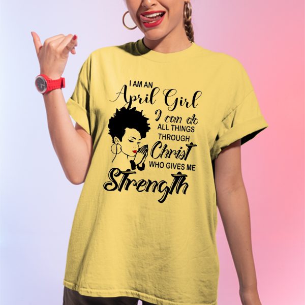 Black Girl April Girl Do All Things Through Christ Shirt