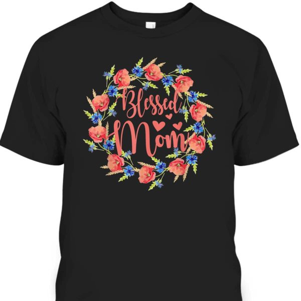 Blessed Mom Mother’s Day T-Shirt Gift For Mom Who Has Everything