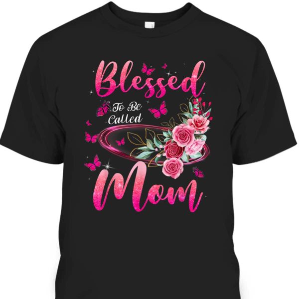 Blessed To Be Called Mom Cute Mother’s Day T-Shirt