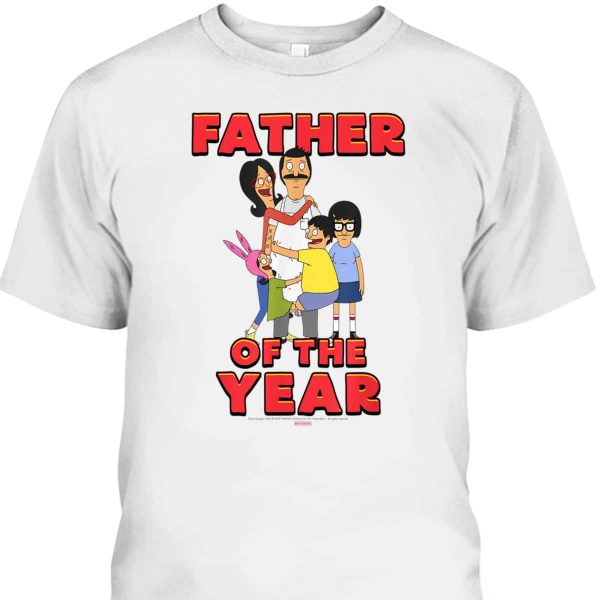 Bob’s Burgers Father Of The Year Father’s Day T-Shirt Gift For Dad From Daughter