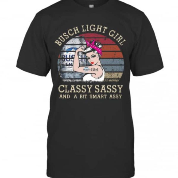 Busch Light Girl Classy Sassy And A Bit Smart Assy T-Shirt