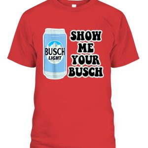 Busch Light Shirt Show Me Your Busch Beer Can 3