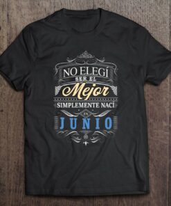 Camiseta Graciosa Hombre No Elegi Ser Mejor Naci En Junio 1