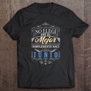 Camiseta Graciosa Hombre No Elegi Ser Mejor Naci En Junio