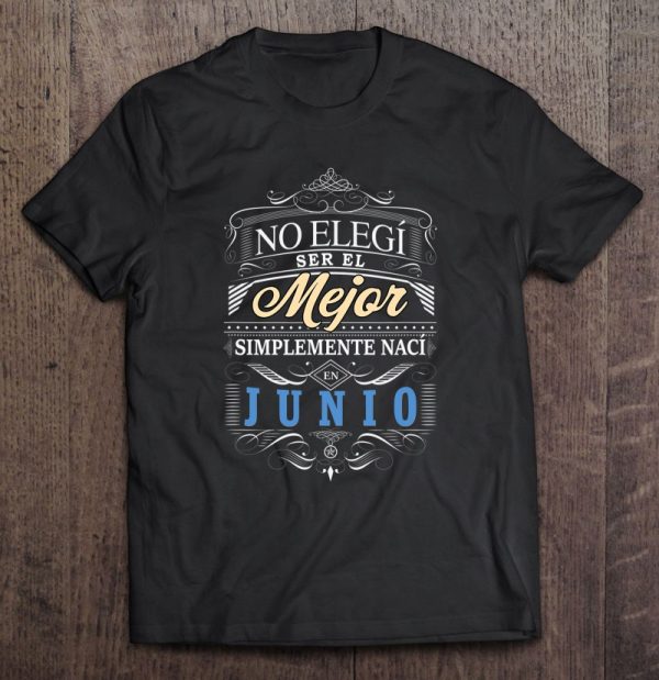 Camiseta Graciosa Hombre No Elegi Ser Mejor Naci En Junio