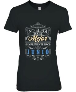 Camiseta Graciosa Hombre No Elegi Ser Mejor Naci En Junio 2
