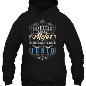 Camiseta Graciosa Hombre No Elegi Ser Mejor Naci En Junio 3