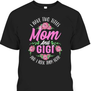 Cute Mother’s Day T-Shirt I Have Two Titles Mom And Gigi