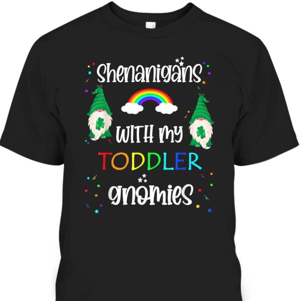 Cute St Patrick’s Day Shenanigans With My Toddler Gnomies T-Shirt